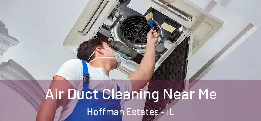  Air Duct Cleaning Near Me Hoffman Estates - IL