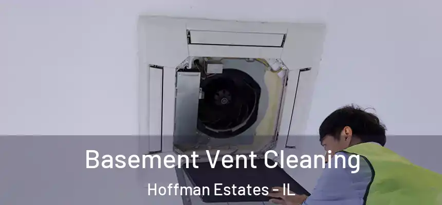 Basement Vent Cleaning Hoffman Estates - IL