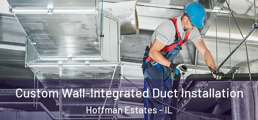  Custom Wall-Integrated Duct Installation Hoffman Estates - IL
