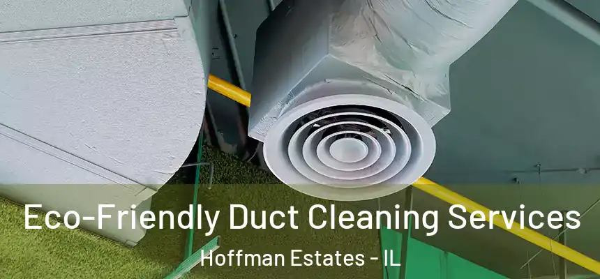  Eco-Friendly Duct Cleaning Services Hoffman Estates - IL