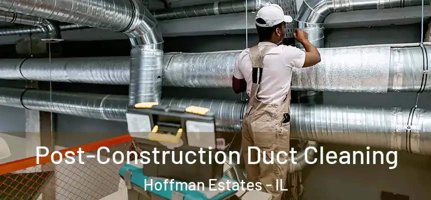  Post-Construction Duct Cleaning Hoffman Estates - IL