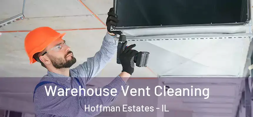 Warehouse Vent Cleaning Hoffman Estates - IL
